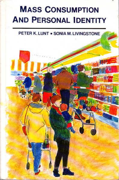 Mass Consumption and Personal Identity - Peter K. Lunt; Sonia M. Livingstone