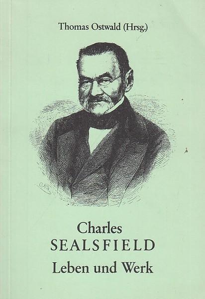 Charles Sealsfield. Leben und Werk. Biographie aufgrund zeitgenössischer Presseberichte, ergänzt durch Buchauszüge aus Literaturgeschichten. - Sealsfield, Charles. - Ostwald, Thomas (Hrsg.). -