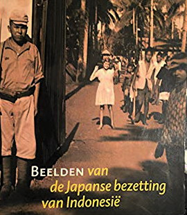 Beelden van de Japanse bezetting van Indonesië: Persoonlijke getuigenissen en publieke beeldvorming in Indonesië, Japan en Nederland