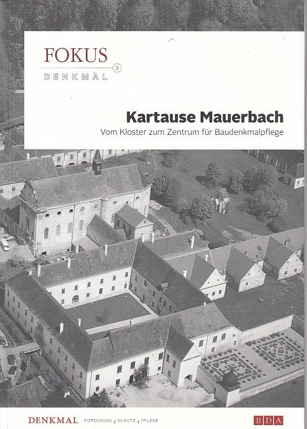 Kartause Mauerbach : 1314 bis heute. verantwortliche Redaktion: Dr. Ulrike Knall-Brskovsky / Fokus Denkmal ; 3; Denkmal - Forschung, Schutz, Pflege - Knall-Brskovsky, Ulrike (Herausgeber)