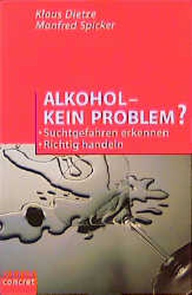 Alkohol - kein Problem?: Suchtgefahren erkennen Richtig handeln (campus concret) - Dietze, Klaus und Manfred Spicker