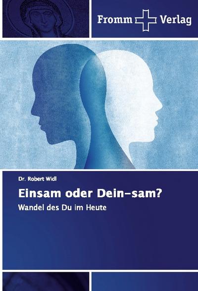 Einsam oder Dein-sam? : Wandel des Du im Heute - Robert Widl