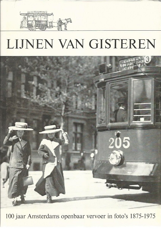 Lijnen van Gisteren. 100 Jaar Amsterdams Openbaar vervoer in Foto's 1875-1975. - Sluiter, J.W. und H.J.A. Duparc