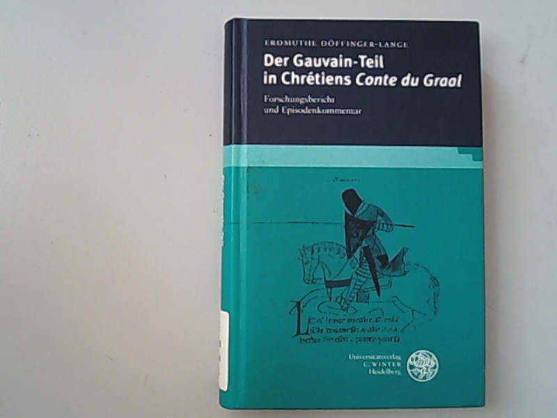 Der Gauvain-Teil in Chrétiens Conte du Graal: Forschungsbericht und Episodenkommentar. (Studia Romanica). Forschungsbericht und Episodenkommentar - Döffinger-Lange, Erdmuthe,