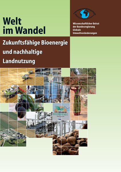 Welt im Wandel: Zukunftsfähige Bioenergie und nachhaltige Landnutzung: Hauptgutachten. Hauptgutachten - Unknown