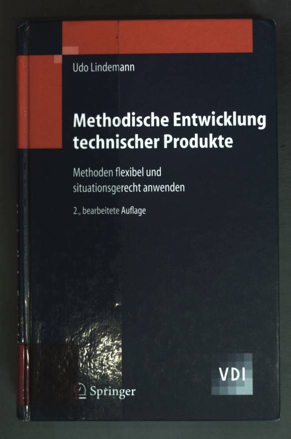Methodische Entwicklung technischer Produkte : Methoden flexibel und situationsgerecht anwenden. VDI - Lindemann, Udo