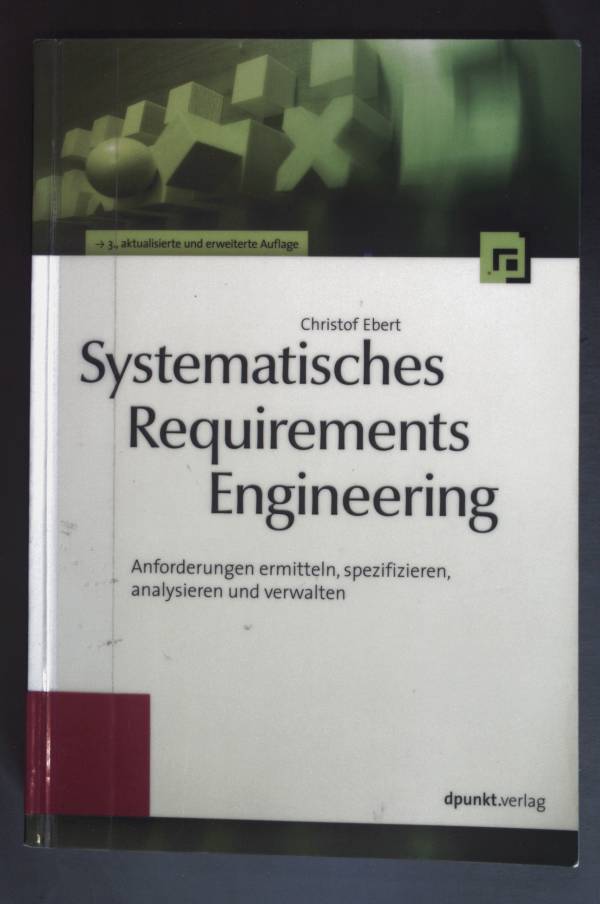 Systematisches Requirements-Engineering : Anforderungen ermitteln, spezifizieren, analysieren und verwalten. - Ebert, Christof