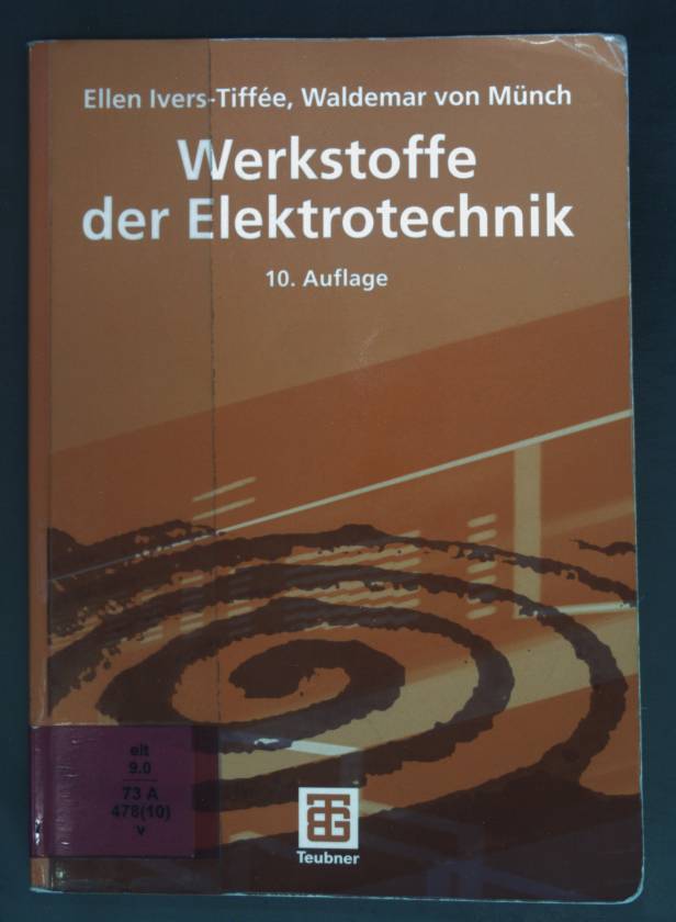 Werkstoffe der Elektrotechnik : mit 40 Tabellen. Lehrbuch : Elektrotechnik - Ivers-Tiffée, Ellen und Waldemar von Münch