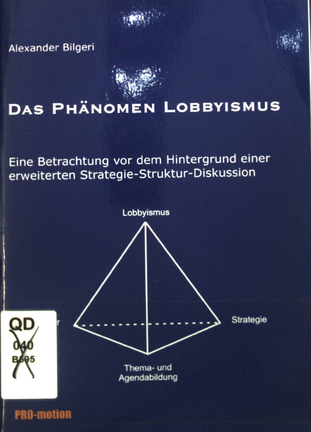 Das Phänomen Lobbyismus : eine Betrachtung vor dem Hintergrund einer erweiterten Strategie-Struktur-Diskussion. - Bilgeri, Alexander