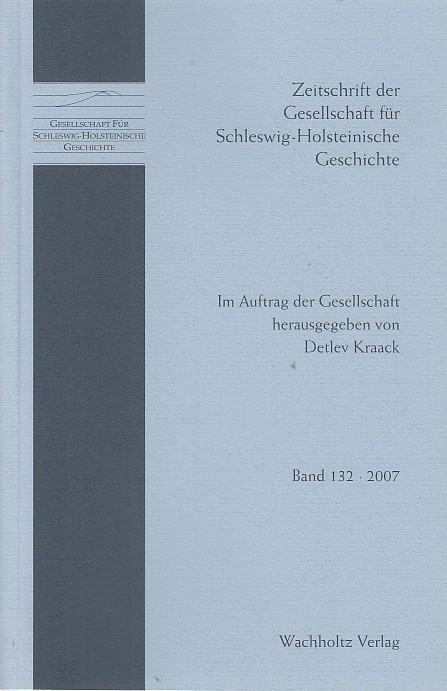 Zeitschrift der Gesellschaft für Schleswig-Holsteinische Geschichte, Bd. 132 2007 / im Auftrag der Gesellschaft hrsg. von Detlev Kraack - Kraack, Detlev