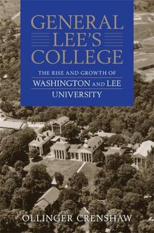 General Lee's College: The Rise and Growth of Washington and Lee University (Paperback) - Ollinger Crenshaw