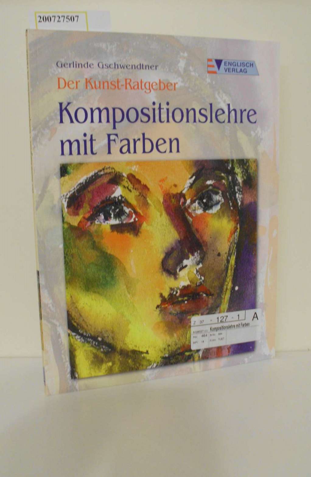 Kompositionslehre mit Farben / Gerlinde Gschwendtner. [Fotos: Frank Schuppelius] / Der Kunst-Ratgeber Kreativ - Gschwendtner, Gerlinde und Frank Schuppelius