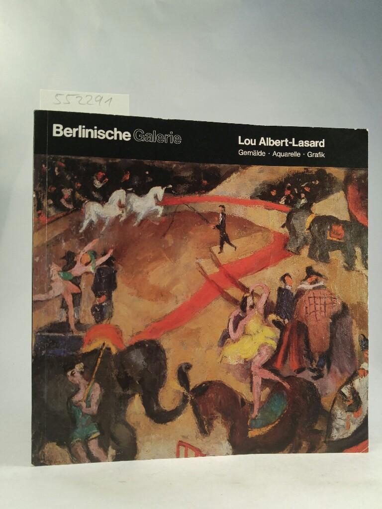 Berlinische Galerie. Lou Albert-Lasard. Gemälde, Aquarelle, Grafik Berlinische Galerie 11. Februar - 27. März 1983 - Lou, Albert-Lasard, Storck Joachim W. Prinz Ursula u. a.