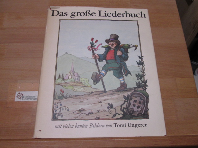 Das grosse Liederbuch : 204 dt. Volks- u. Kinderlieder. gesammelt von Anne Diekmann unter Mitw. von Willi Gohl. Mit 156 bunten Bildern von Tomi Ungerer - Diekmann, Anne (Herausgeber) und Tomi (Mitwirkender) Ungerer