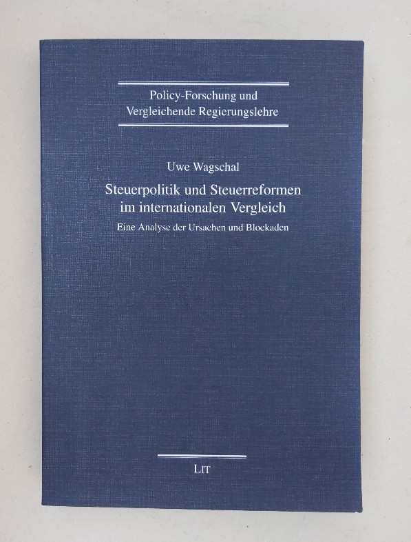 Steuerpolitik und Steuerreformen im internationalen Vergleich: Eine Analyse der Ursachen und Blockaden (Policy-Forschung und Vergleichende Regierungslehre). - Wagschal, Uwe