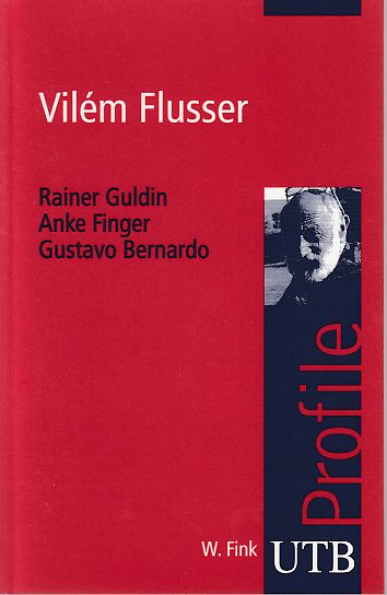 Vilém Flusser. UTB 3045. - Guldin, Rainer, Anke Finger und Gustavo Bernardo