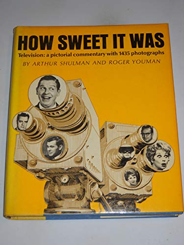 How Sweet it Was: Television- A Pictorial Commentary (Hardcover) - Arthur Shulman,Roger Youman