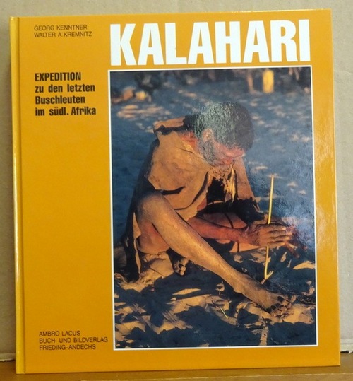 Kalahari. Expedition zu den letzten Buschleuten im südlichen Afrika - Kenntner, Georg und Walter A. Kremnitz