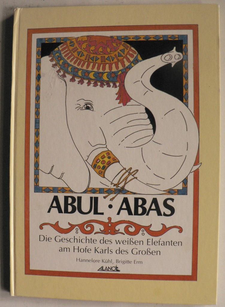 Abul Abas, Die Geschichte des weißen Elefanten am Hofe Karls des Großen - Hannelore Kühl/Brigitte Erm