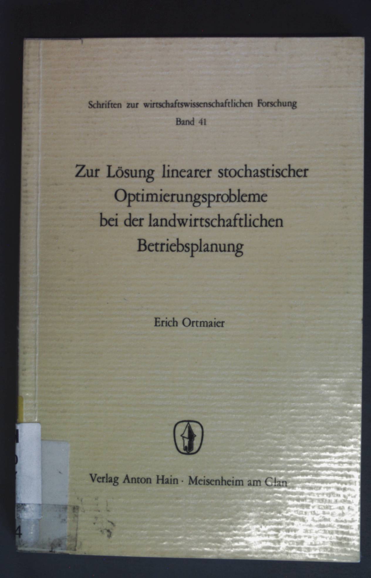 Zur Lösung linearer stochastischer Optimierungsprobleme bei der landwirtschaftlichen Betriebsplanung. Schriften zur wirtschaftswissenschaftlichen Forschung ; Bd. 41 - Ortmaier, Erich