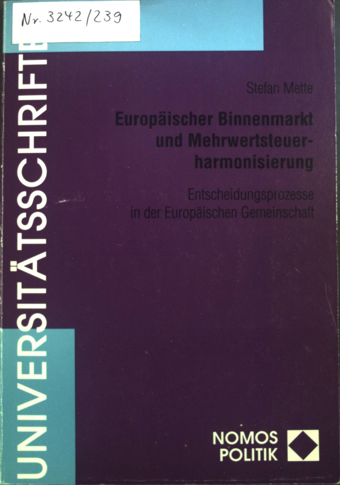 Europäischer Binnenmarkt und Mehrwertsteuerharmonisierung : Entscheidungsprozesse in der Europäischen Gemeinschaft. Nomos-Universitätsschriften / Politik ; Band. 50 - Mette, Stefan
