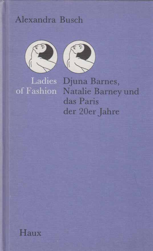 Ladies of fashion : Djuna Barnes, Natalie Barney und das Paris der 20er Jahre. Von Alexandra Busch. - Barnes, Djuna (u.a.)