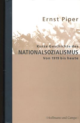 Kurze Geschichte des Nationalsozialismus. Von 1919 bis heute. - Piper, Ernst