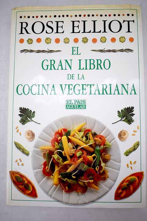 El gran libro de la cocina vegetariana - Elliot, Rose