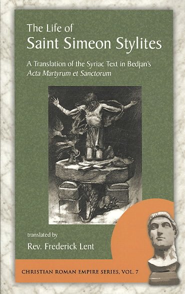Life of Saint Simeon Stylites : A Translation of the Syriac Text in Bedjam's Acta Martyrum Et Sanctorum, vol. 4 - Lent, Frederick, Ph.D. (TRN)