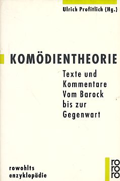 Komödientheorie : Texte und Kommentare ; vom Barock bis zur Gegenwart. In Zusammenarbeit mit Peter-André Alt ., Rororo ; 55574 : Rowohlts Enzyklopädie. - Profitlich, Ulrich [Hrsg.]