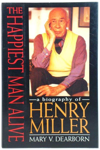 The Happiest Man Alive: A Biography of Henry Miller - Dearborn, Mary V.