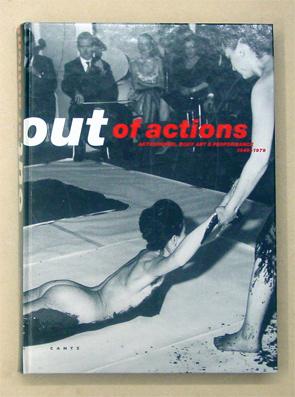 Out of Actions. Zwischen Performance und Objekt 1949 - 1979. - Peter Noever (Hg. d. dt. Ausgabe.)