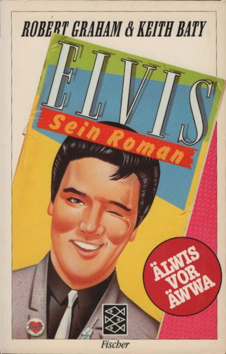 Elvis : sein Roman. Robert Graham & Keith Baty. Aus d. Engl. von Alexander Schmitz / Fischer ; 8133 - Graham, Robert (Verfasser) und Keith (Verfasser) Baty