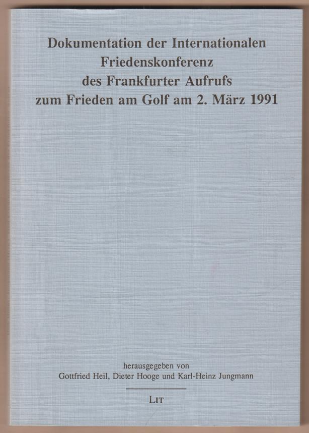Dokumentation der Internationalen Friedenskonferenz des Frankfurter Aufrufs zum Frieden am Golf am 2. März 1991. - Heil, Gottfried, Dieter Hooge und Karl-Heinz Jungmann (Hrsg.)