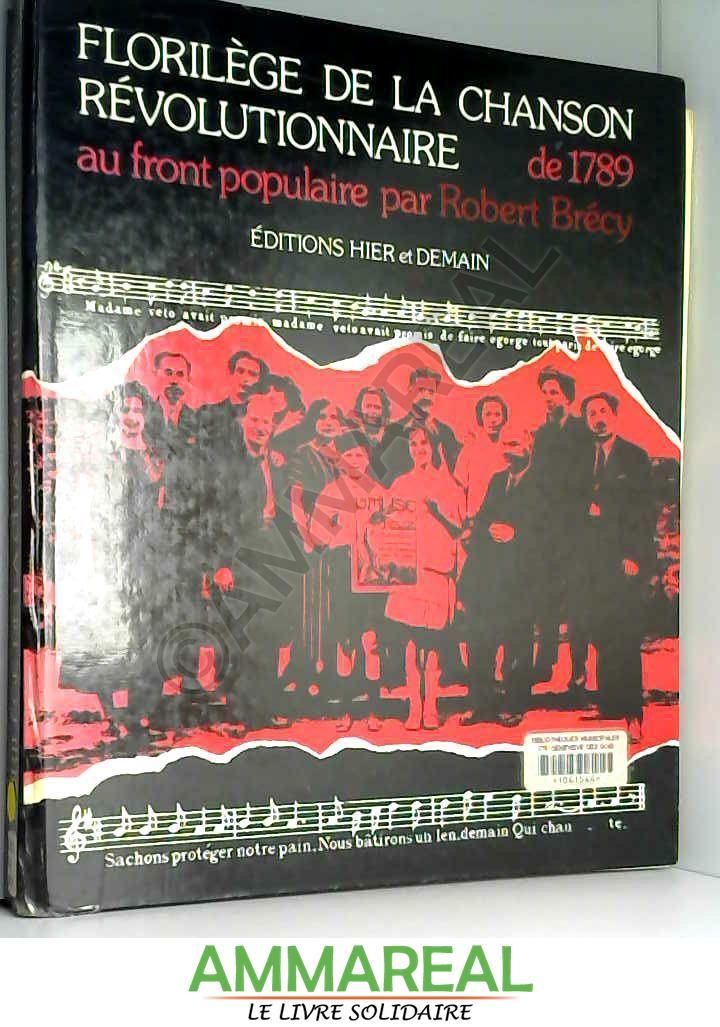 FLORILEGE DE LA CHANSON REVOLUTIONNAIRE DE 1789 AU FRONT POPULAIRE - Robert Brécy