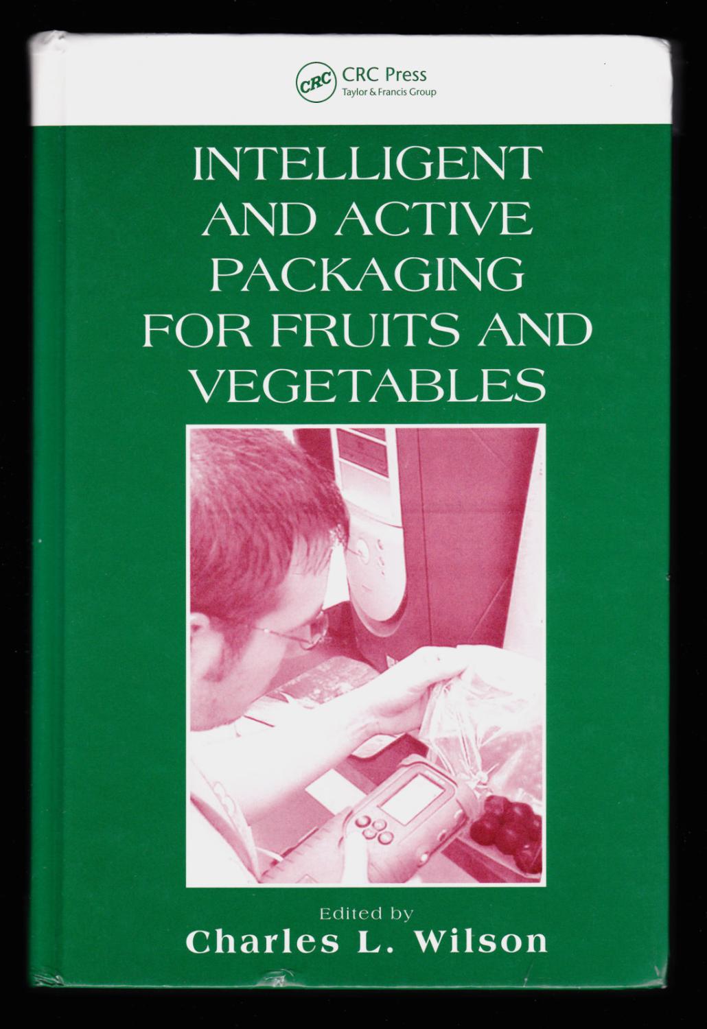 Intelligent and Active Packaging for Fruits and Vegetables - Charles L. Wilson