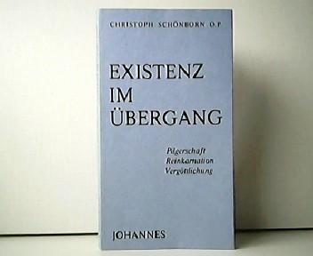 Existenz im Übergang .Pilgerschaft - Reinkarnation - Vergöttlichung. Kriterien 80. - Christoph Schönborn O.P.