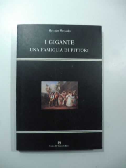 I Gigante. Una famiglia di pittori - Renato Ruotolo