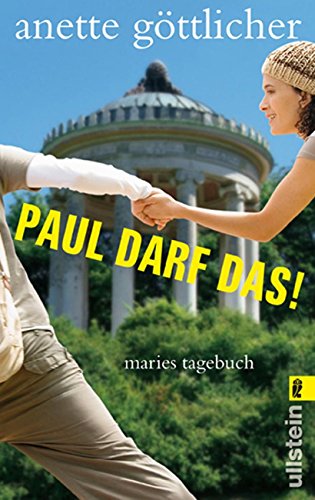 Paul darf das! : Maries Tagebuch. Anette Göttlicher / Ullstein ; 26683 - Göttlicher, Anette (Verfasser)