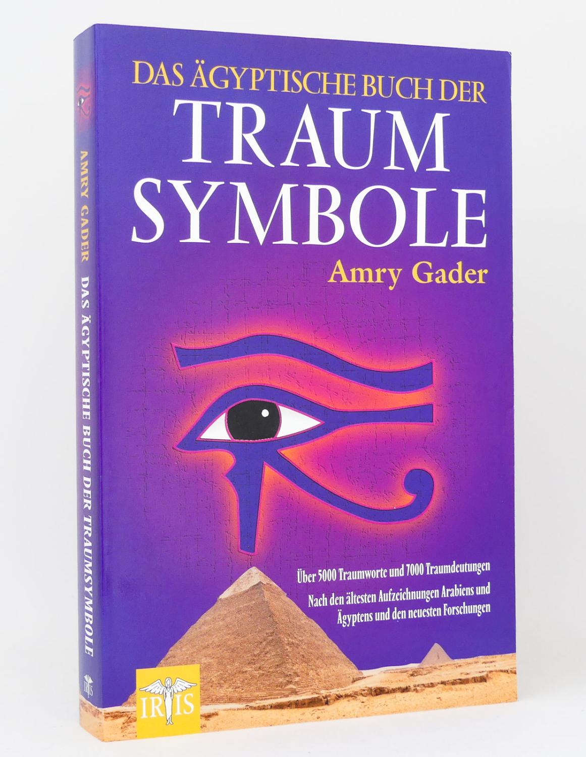 Das ägyptische Buch der Traumsymbole : Über 5000 Traumworte und 7000 Traumdeutungen : Nach den ältesten Aufzeichnungen Arabiens und Ägyptens und den neuesten Forschungen - Gader, Amry