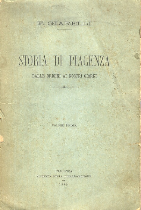 Storia di Piacenza. Dalle origini ai giorni nostri. Volume primo. by ...