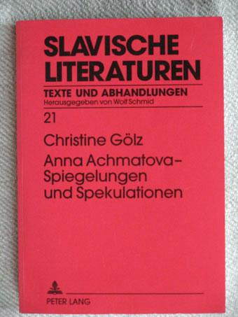 Anna Achmatova - Spiegelungen und Spekulationen. Slavische Literaturen, Texte und Abhandlungen Band 21. - Gölz, Christine