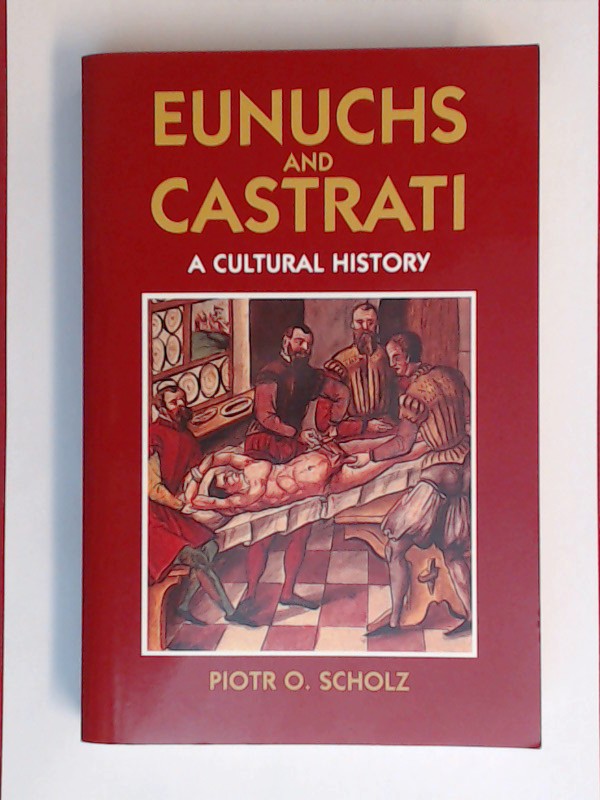 Eunuchs And Castrati A Cultural History Translated From The German By