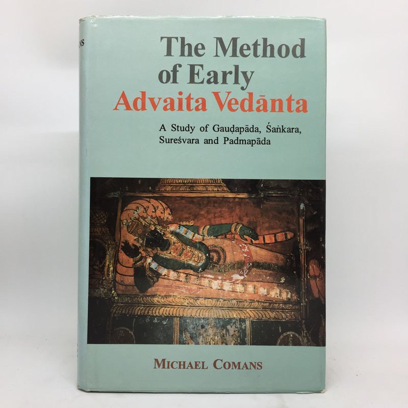 THE METHOD OF EARLY ADVAITA VEDANTA: A STUDY OF GAUDAPADA, SANKARA, SURESVARA AND PADMAPADA - COMANS, Michael