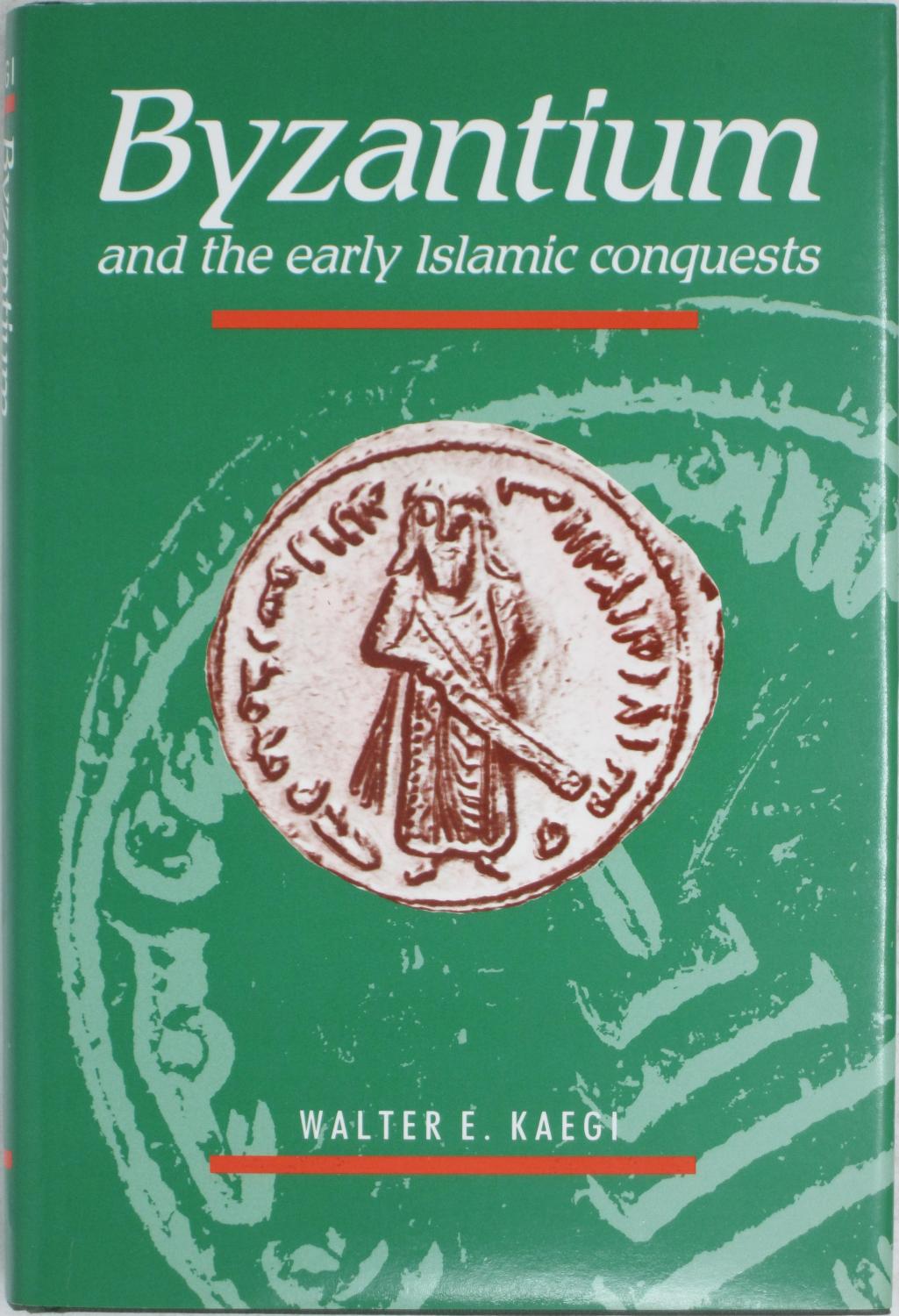 Byzantium and the Early Islamic Conquests - Kaegi, Walter E.