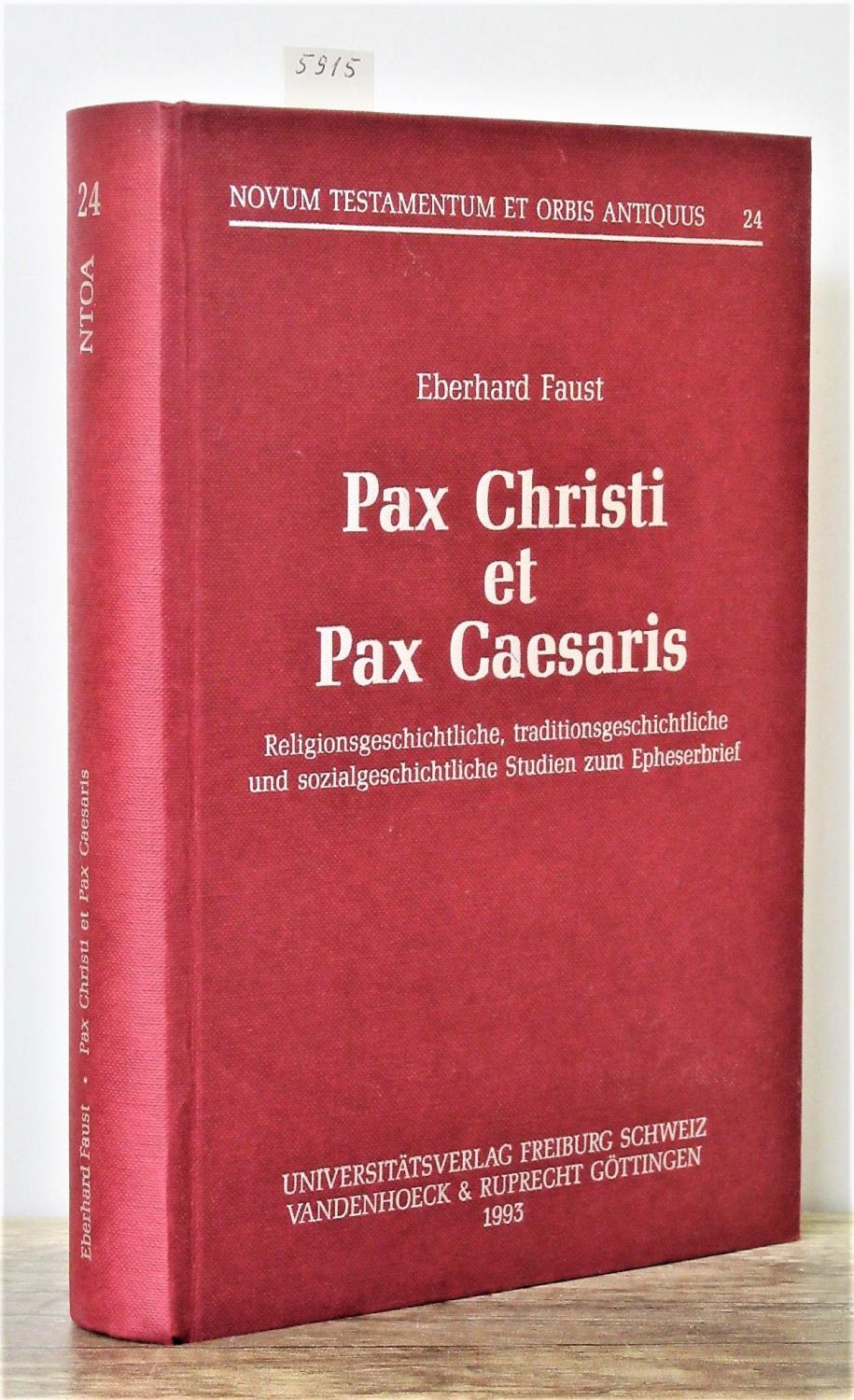 Pax Christi et Pax Caesaris. Religionsgeschichtliche, traditionsgeschichtliche und sozialgeschichtliche Studien zum Epheserbrief. - Faust, Eberhard