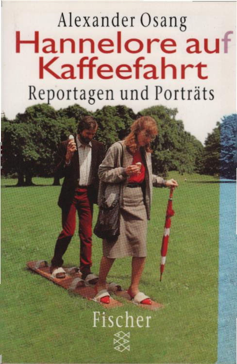 Hannelore auf Kaffeefahrt : Reportagen und Porträts. Alexander Osang / Fischer ; 13886 - Osang, Alexander (Verfasser)