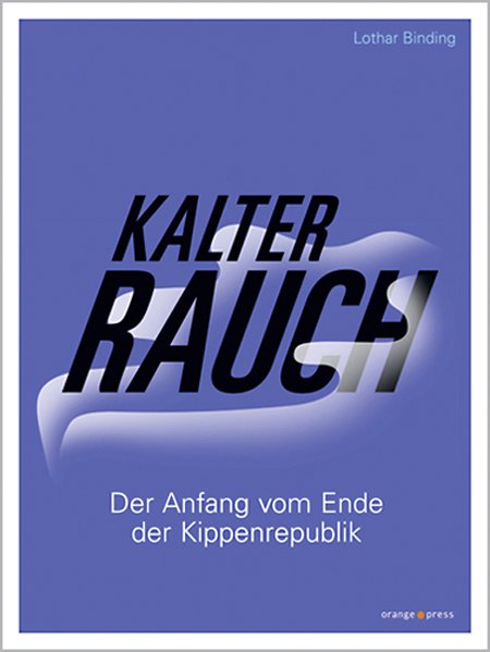 Kalter Rauch: Der Anfang vom Ende der Kippenrepublik - Binding, Lothar