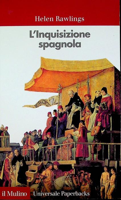 L'inquisizione spagnola.: Trad. di Giuseppe Balestrino. Universale paperbacks Il mulino; 535. - RAWLINGS, Helen.