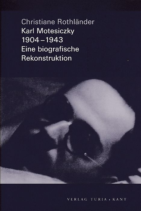 Karl Motesiczky : 1904 - 1943. Eine biographische Rekonstruktion. - Rothländer, Christiane